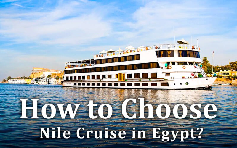How to choose a Nile Cruise in Egypt, Best Nile cruise Egypt, Nile cruise Egypt, Best Nile cruises in Egypt, Nile cruise Luxor Aswan, Nile cruise vacation Egypt, Nile cruise tours Egypt, Nile cruise ships Egypt