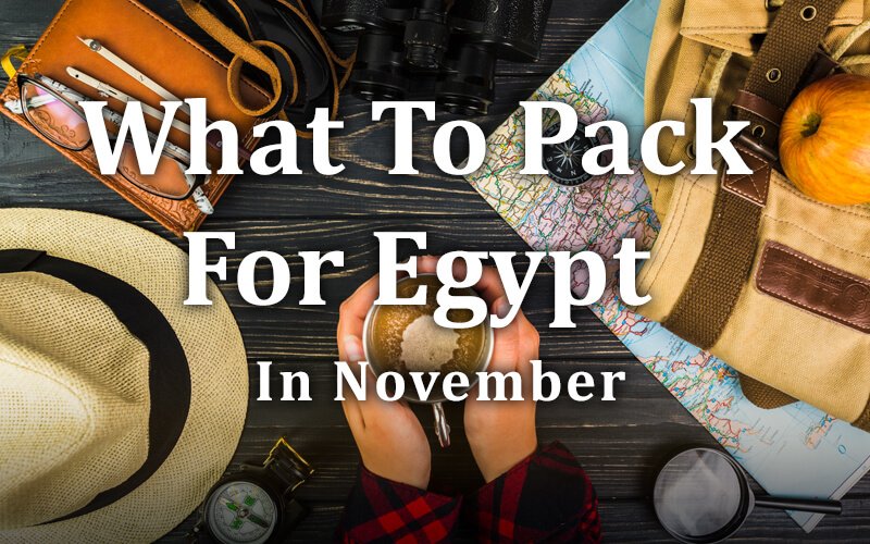 What To Pack For Egypt in November?